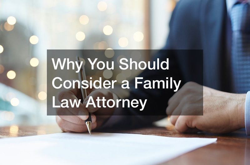 Why You Should Consider a Family Law Attorney