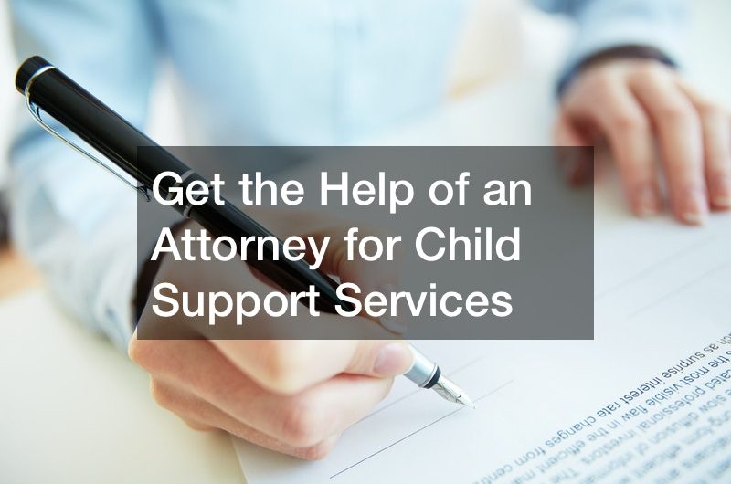 Get the Help of an Attorney for Child Support Services