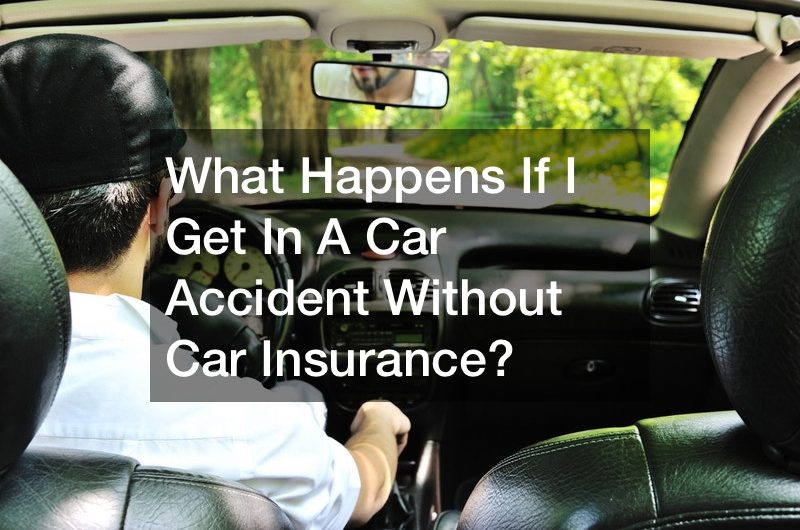 What Happens if I Get in a Car Accident Without Car Insurance?