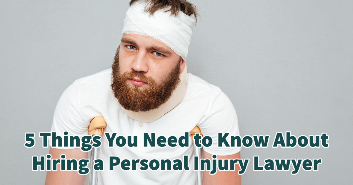 5 Things You Need to Know About Hiring a Personal Injury Lawyer