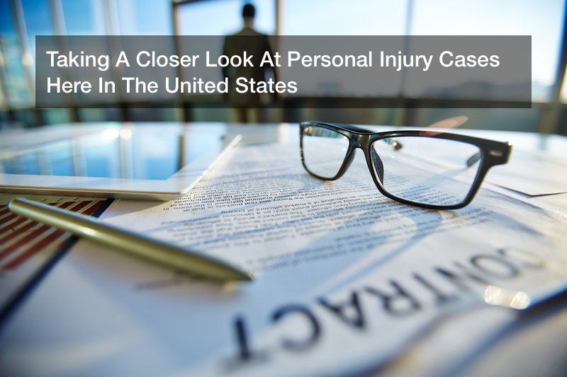 Taking A Closer Look At Personal Injury Cases Here In The United States