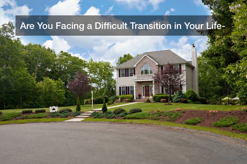 Are You Facing a Difficult Transition in Your Life?