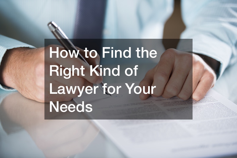 How to Find the Right Kind of Lawyer for Your Needs