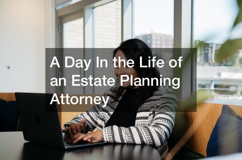 A Day In the Life of an Estate Planning Attorney