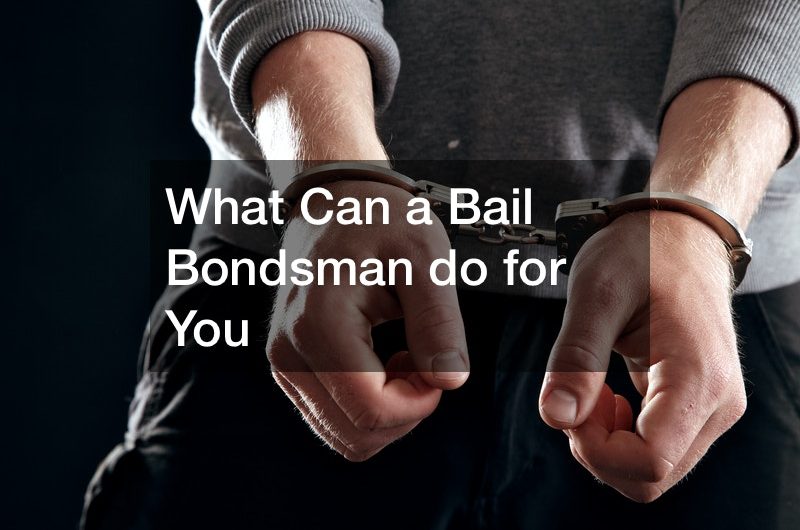 What Can a Bail Bondsman do for You