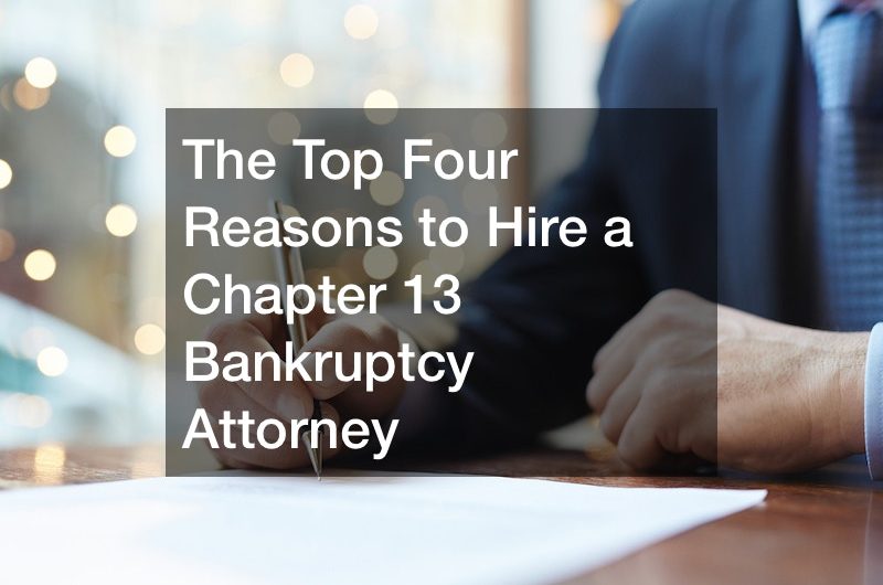 The Top Four Reasons to Hire a Chapter 13 Bankruptcy Attorney