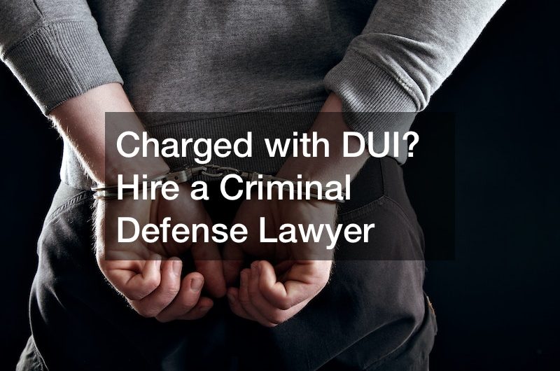 Charged with DUI? Hire a Criminal Defense Lawyer