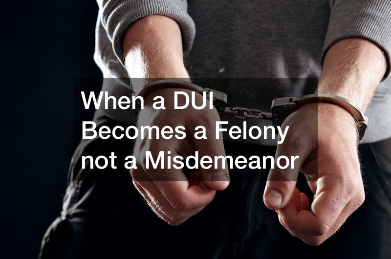 When a DUI Becomes a Felony not a Misdemeanor