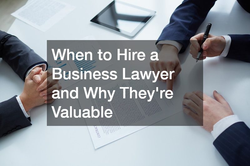 When to Hire a Business Lawyer and Why Theyre Valuable