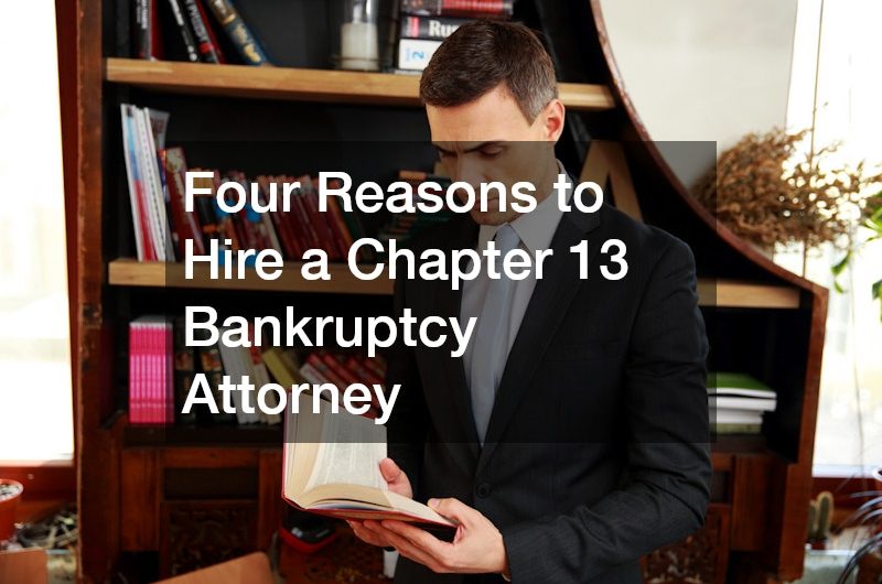 The Top Four Reasons to Hire a Chapter 13 Bankruptcy Attorney